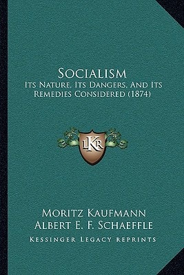 Socialism: Its Nature, Its Dangers, And Its Remedies Considered (1874)