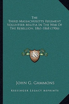 The Third Massachusetts Regiment Volunteer Militia In The War Of The Rebellion, 1861-1868 (1906)