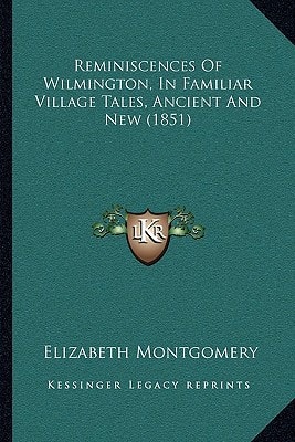 Reminiscences Of Wilmington, In Familiar Village Tales, Ancient And New (1851)
