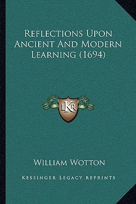 Reflections Upon Ancient And Modern Learning (1694)
