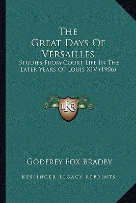 The Great Days Of Versailles: Studies From Court Life In The Later Years Of Louis XIV (1906)