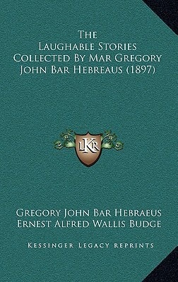 The Laughable Stories Collected By Mar Gregory John Bar Hebreaus (1897)