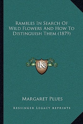 Rambles In Search Of Wild Flowers And How To Distinguish Them (1879)