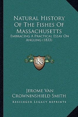 Natural History Of The Fishes Of Massachusetts: Embracing A Practical Essay On Angling (1833)