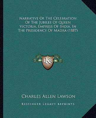 Narrative Of The Celebration Of The Jubilee Of Queen Victoria, Empress Of India, In The Presidency Of Madra (1887)