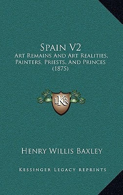 Spain V2: Art Remains And Art Realities, Painters, Priests, And Princes (1875)