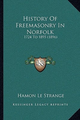 History Of Freemasonry In Norfolk: 1724 To 1895 (1896)