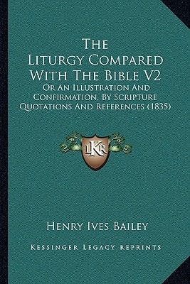The Liturgy Compared With The Bible V2: Or An Illustration And Confirmation, By Scripture Quotations And References (1835)