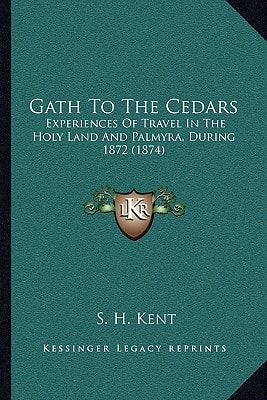 Gath To The Cedars: Experiences Of Travel In The Holy Land And Palmyra, During 1872 (1874)