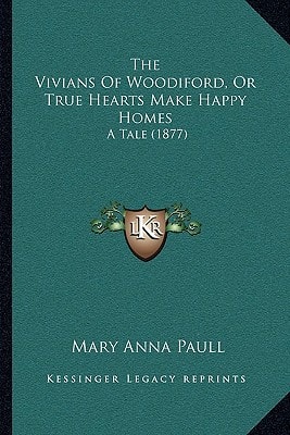 The Vivians Of Woodiford, Or True Hearts Make Happy Homes: A Tale (1877)