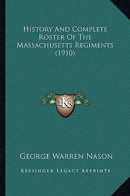 History And Complete Roster Of The Massachusetts Regiments (1910)