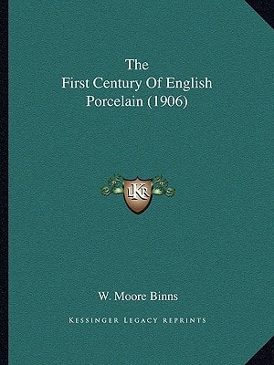 The First Century Of English Porcelain (1906)