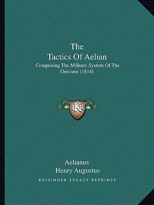 The Tactics Of Aelian: Comprising The Military System Of The Grecians (1814)