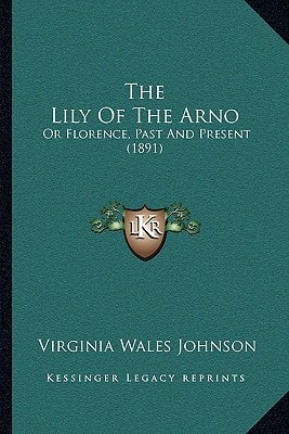 The Lily Of The Arno: Or Florence, Past And Present (1891)