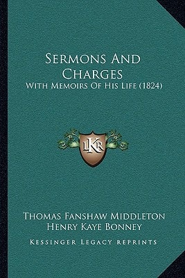 Sermons And Charges: With Memoirs Of His Life (1824)
