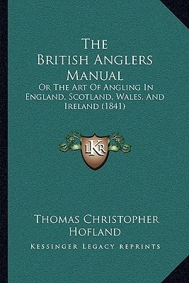 The British Anglers Manual: Or The Art Of Angling In England, Scotland, Wales, And Ireland (1841)
