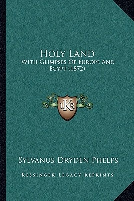 Holy Land: With Glimpses Of Europe And Egypt (1872)