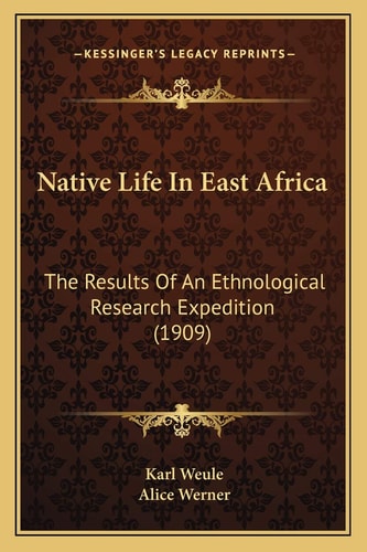 Native Life In East Africa: The Results Of An Ethnological Research Expedition (1909)