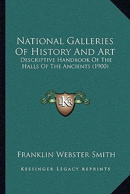 National Galleries Of History And Art: Descriptive Handbook Of The Halls Of The Ancients (1900)