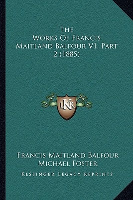 The Works Of Francis Maitland Balfour V1, Part 2 (1885)