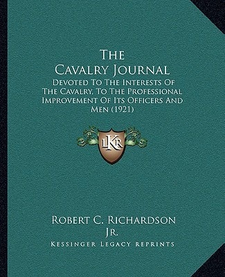 The Cavalry Journal: Devoted To The Interests Of The Cavalry, To The Professional Improvement Of Its Officers And Men (1921)