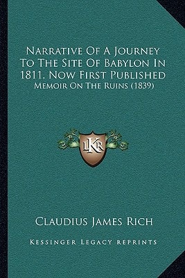 Narrative Of A Journey To The Site Of Babylon In 1811, Now First Published: Memoir On The Ruins (1839)