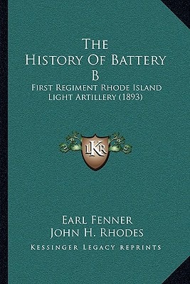 The History Of Battery B: First Regiment Rhode Island Light Artillery (1893)