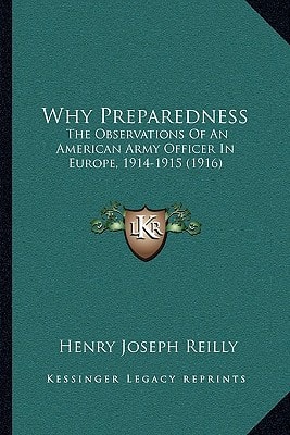 Why Preparedness: The Observations Of An American Army Officer In Europe, 1914-1915 (1916)