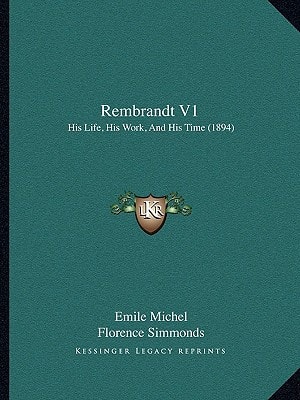 Rembrandt V1: His Life, His Work, And His Time (1894)