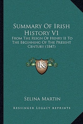 Summary Of Irish History V1: From The Reign Of Henry II To The Beginning Of The Present Century (1847)