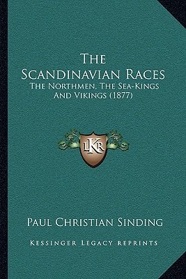 The Scandinavian Races: The Northmen, The Sea-Kings And Vikings (1877)