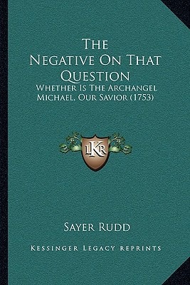 The Negative On That Question: Whether Is The Archangel Michael, Our Savior (1753)
