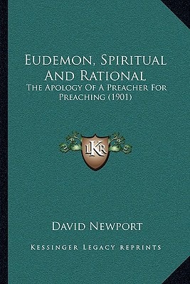 Eudemon, Spiritual And Rational: The Apology Of A Preacher For Preaching (1901)
