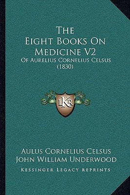 The Eight Books On Medicine V2: Of Aurelius Cornelius Celsus (1830)