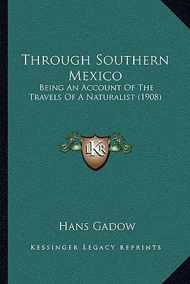 Through Southern Mexico: Being An Account Of The Travels Of A Naturalist (1908)