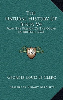 The Natural History Of Birds V4: From The French Of The Count De Buffon (1793)