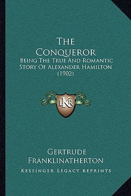 The Conqueror: Being The True And Romantic Story Of Alexander Hamilton (1902)