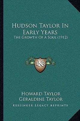 Hudson Taylor In Early Years: The Growth Of A Soul (1912)