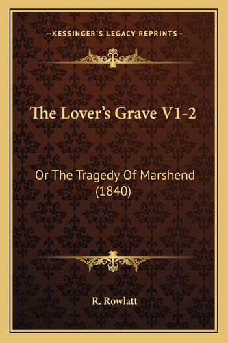 The Lover's Grave V1-2: Or The Tragedy Of Marshend (1840)