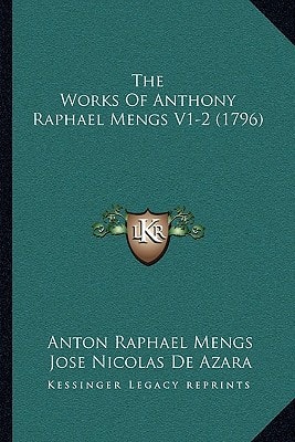 The Works Of Anthony Raphael Mengs V1-2 (1796)