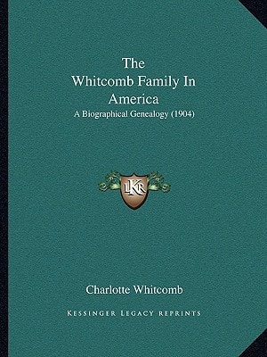 The Whitcomb Family In America: A Biographical Genealogy (1904)