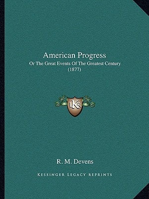 American Progress: Or The Great Events Of The Greatest Century (1877)