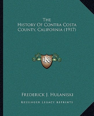 The History Of Contra Costa County, California (1917)