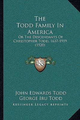 The Todd Family In America: Or The Descendants Of Christopher Todd, 1637-1919 (1920)