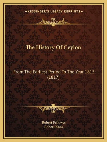 The History Of Ceylon: From The Earliest Period To The Year 1815 (1817)