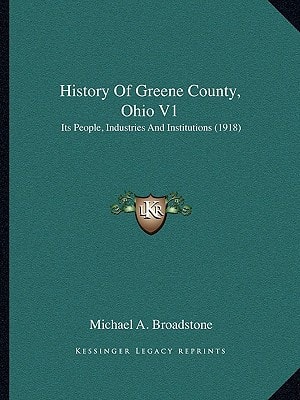 History Of Greene County, Ohio V1: Its People, Industries And Institutions (1918)