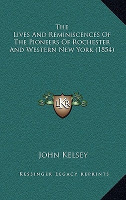 The Lives And Reminiscences Of The Pioneers Of Rochester And Western New York (1854)