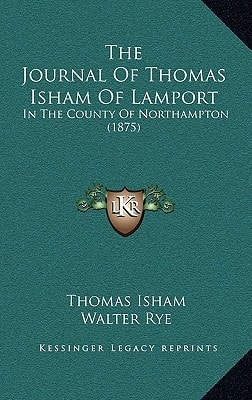 The Journal Of Thomas Isham Of Lamport: In The County Of Northampton (1875)