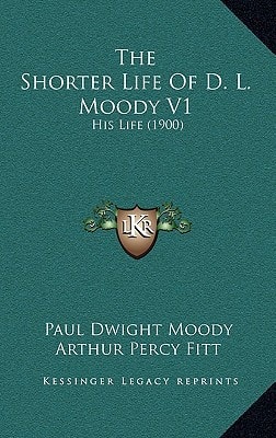 The Shorter Life Of D. L. Moody V1: His Life (1900)
