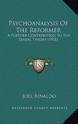 Psychoanalysis Of The Reformer: A Further Contribution To The Sexual Theory (1921)